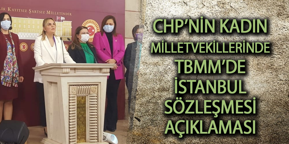 CHP’nin Kadın Milletvekillerinde TBMM’de İstanbul Sözleşmesi açıklaması