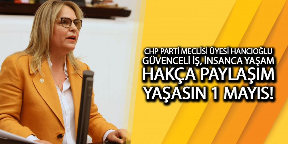 Hancıoğlu’ndan 1 Mayıs Mesajı