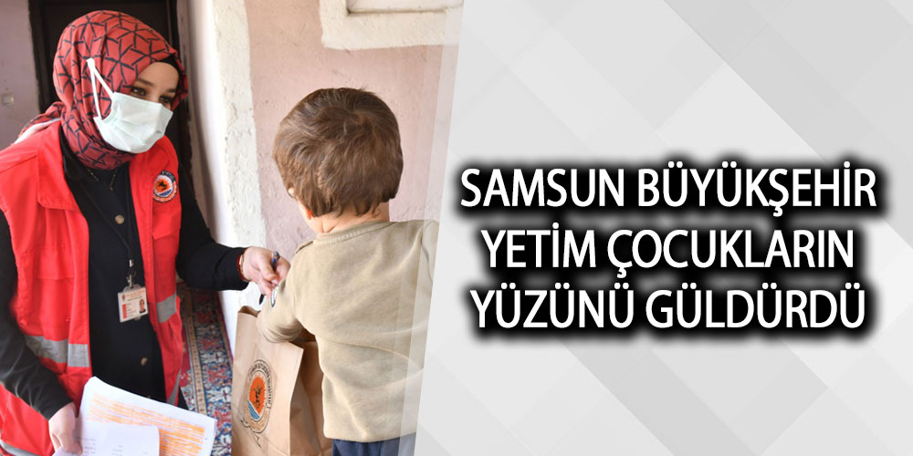Samsun Büyükşehir Yetim Çocukların Yüzünü Güldürdü