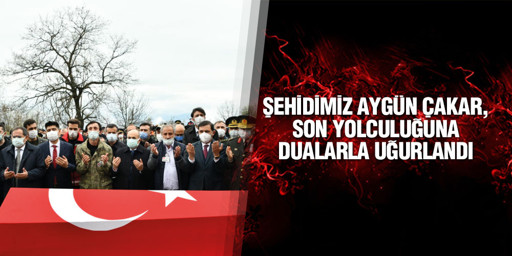 ŞEHİDİMİZ AYGÜN ÇAKAR, SON YOLCULUĞUNA DUALARLA UĞURLANDI