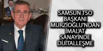 Murzioğlu’ndan imalat sanayinde dijitalleşme çağrısı