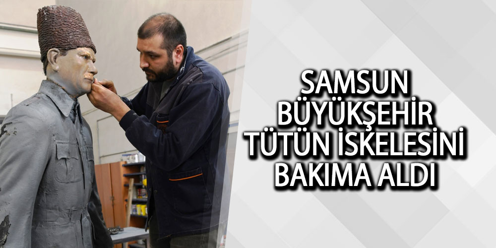 Samsun’da balmumu heykellerinden, iskeleye kadar tam onarımdan geçiriyor