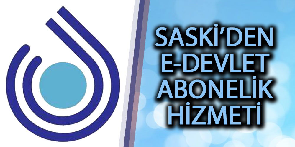 SASKİ’den E-Devlet Abonelik Hizmeti