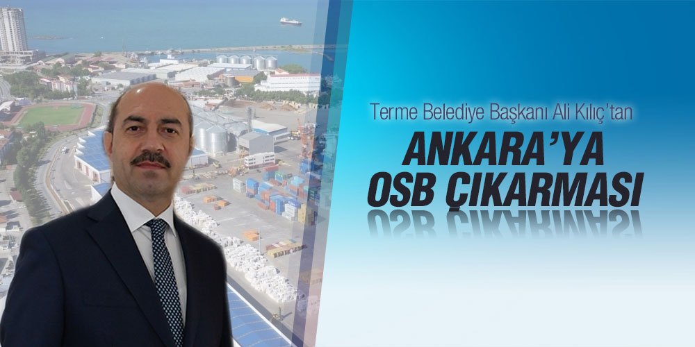 Başkan Kılıç’tan Ankara’ya OSB çıkarması