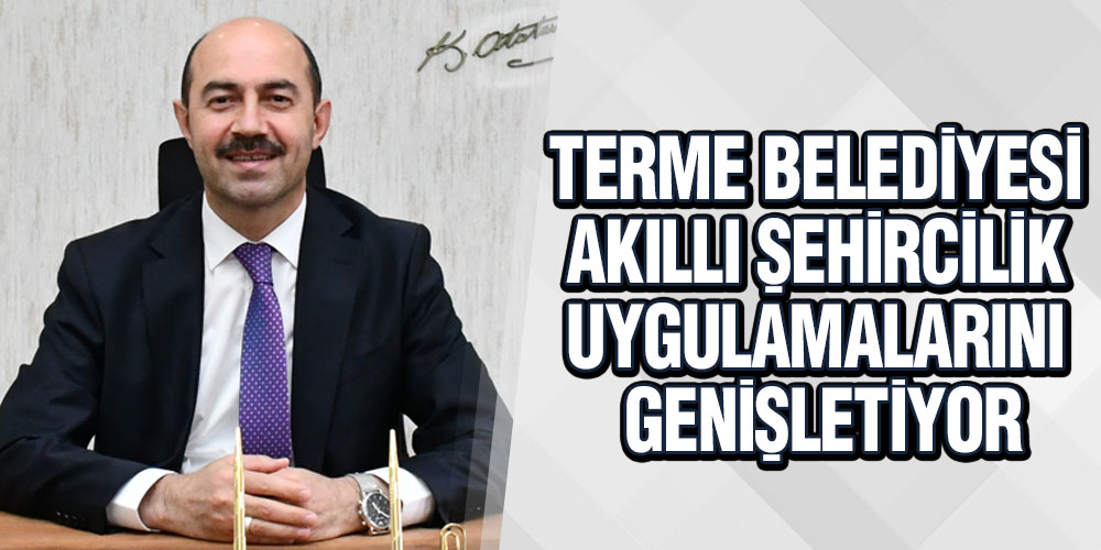 Terme’de akıllı şehircilik uygulamaları genişliyor