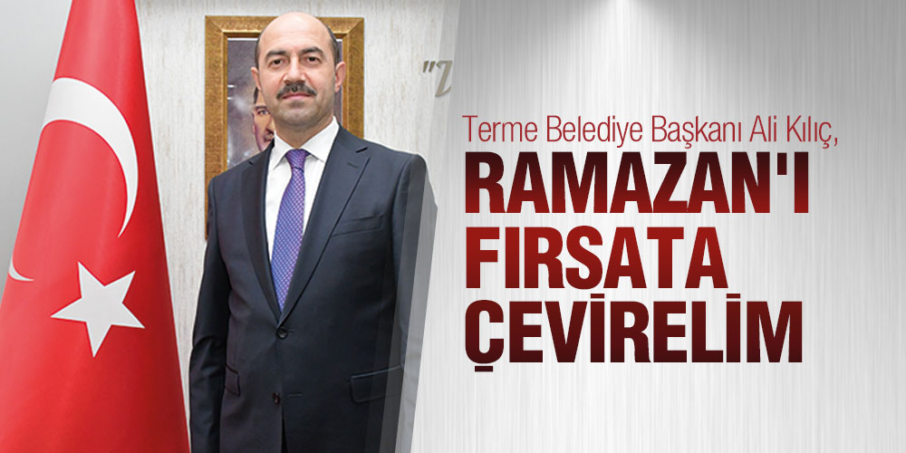 Başkan Kılıç’tan Ramazan mesajı