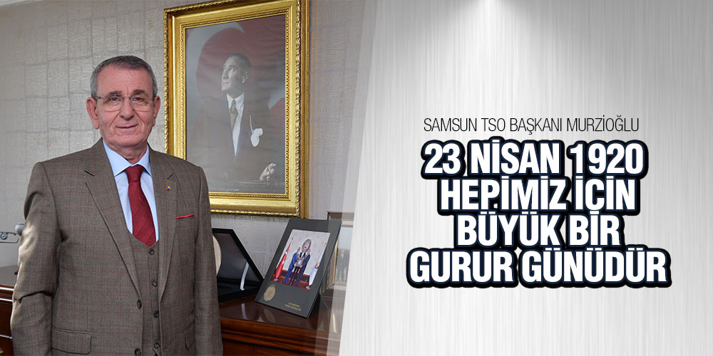 Murzioğlu’ndan 23 Nisan mesajı