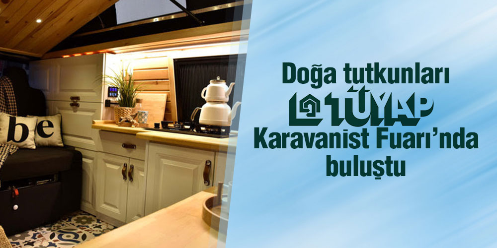 Doğa tutkunları Karavanist Fuarı’nda buluştu