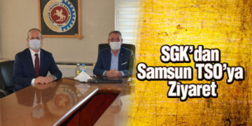 SGK’dan Samsun TSO’ya Ziyaret