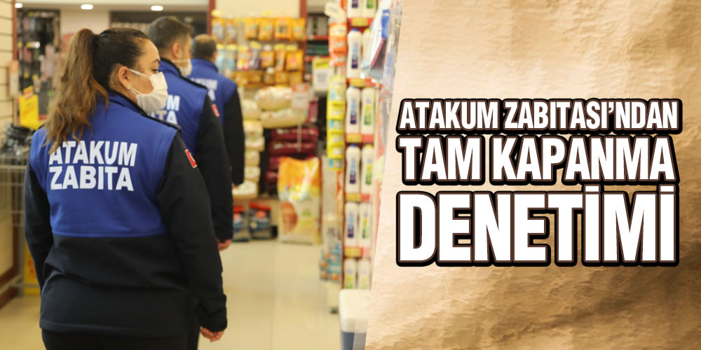 Atakum Zabıtası’ndan ‘Tam Kapanma’ Denetimi