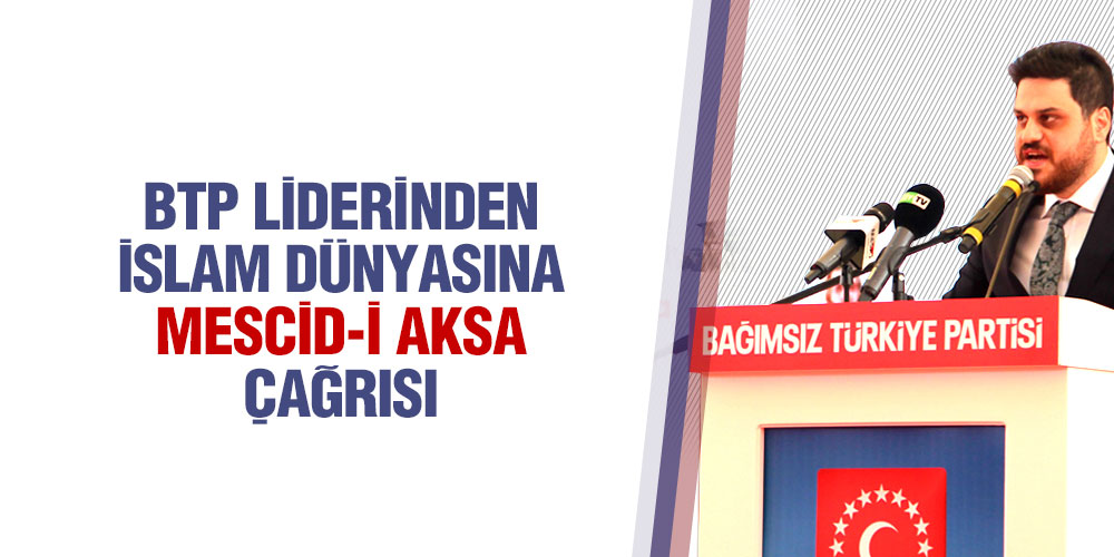 BTP Liderinden İslam Dünyasına Mescid-İ Aksa Çağrısı