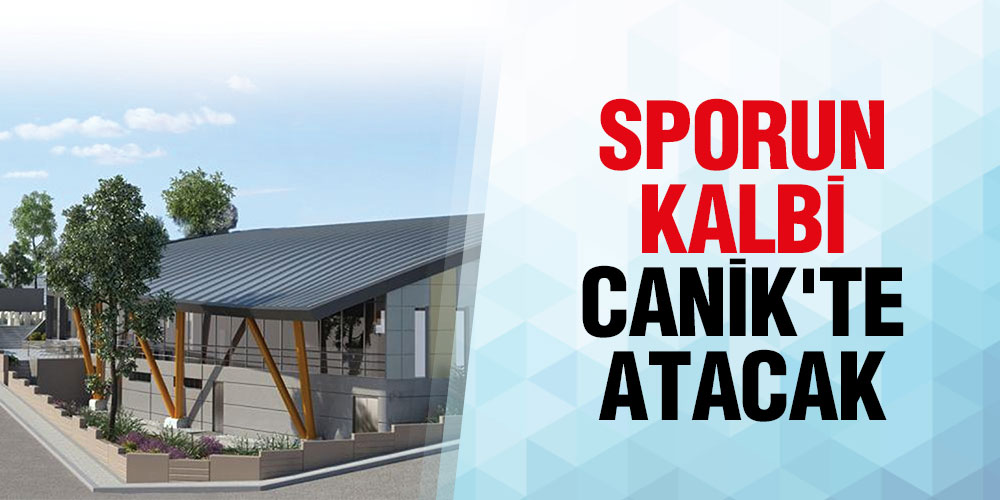 Sporun Kalbi Canik’te Atacak
