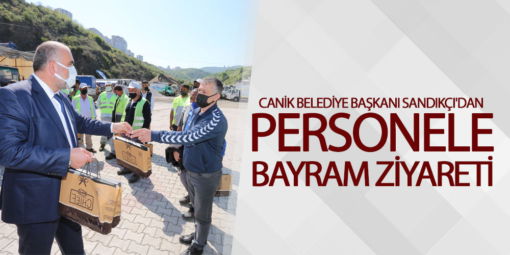 Başkan Sandıkçı’dan Personele Bayram Ziyareti