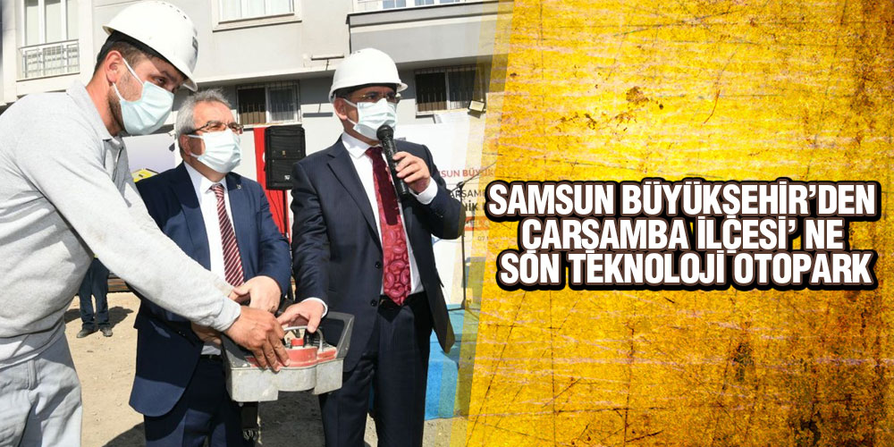 Çarşamba’nın Otopark Sorununa İlk Harç