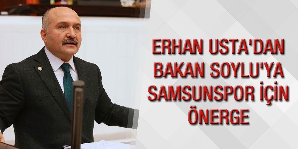 Usta’dan Soylu’ya Samsunspor İçin Önerge