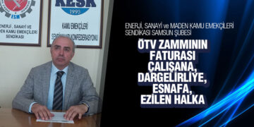 Kesk Samsun Şubesi ‘Ötv Zammının Faturası Çalışana, Dargelirliye, Esnafa, Ezilen Halka’