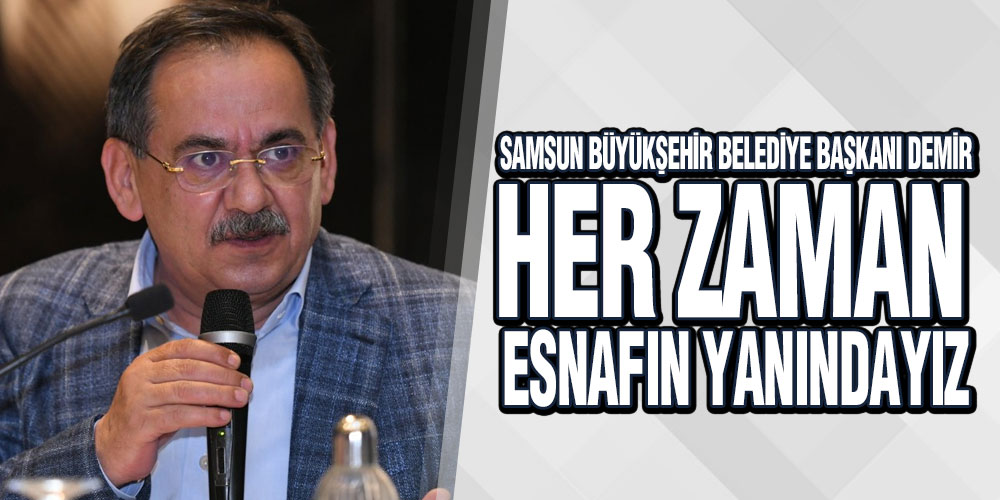 Başkan Demir, ‘Her Zaman Esnafın Yanındayız’