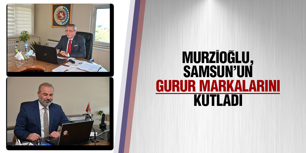 Murzioğlu, Samsun’un gurur markalarını kutladı