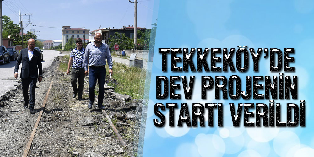 Tekkeköy’de Dev Projenin Startı Verildi