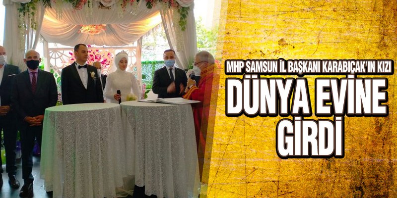 MHP Samsun İl Başkanı Karabıçak’ın Kızı Dünya Evine Girdi