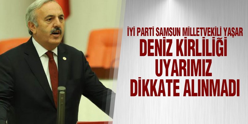 Yaşar, ‘Deniz Kirliliği Uyarımız Dikkate Alınmadı’