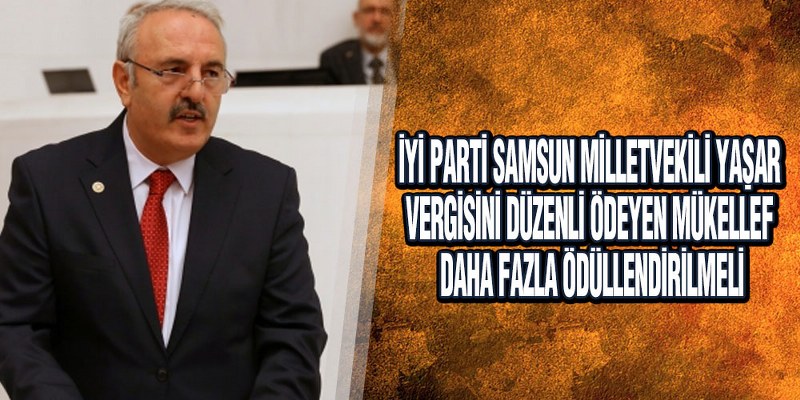 Yaşar, ‘Vergisini Düzenli Ödeyenler Ödüllendirilmeli’