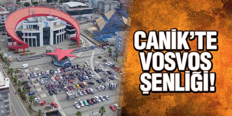 Canik’te VOSVOS Şenliği Var!