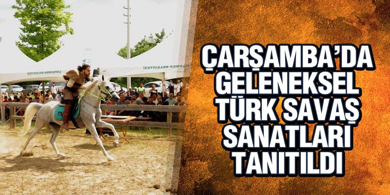 Çarşamba’da Geleneksel Türk Savaş Sanatları Tanıtıldı