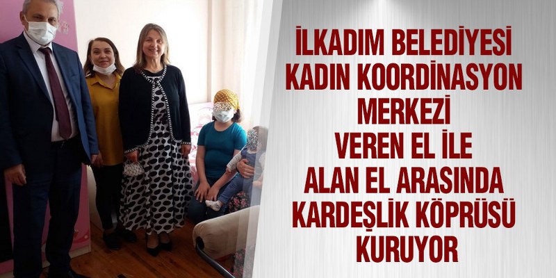 İlkadım Belediyesi Kadın Koordinasyon Merkezi Kardeşlik Köprüsü Kuruyor
