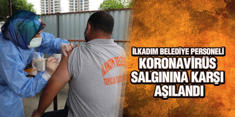 İlkadım Personeli Aşılandı