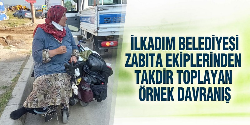 Engelli Bayanın Yardımına İlkadım Zabıta Ekipleri Koştu