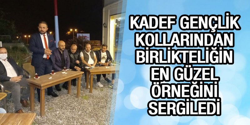 KADEF Gençlik Kolları Birlikteliğin En Güzel Örneğini Sergiledi