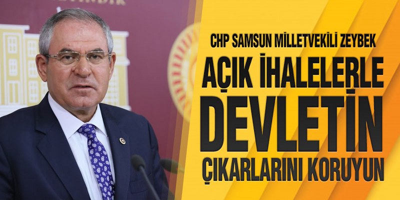 Zeybek, ‘Açık İhalelerle Devletin Çıkarlarını Koruyun’
