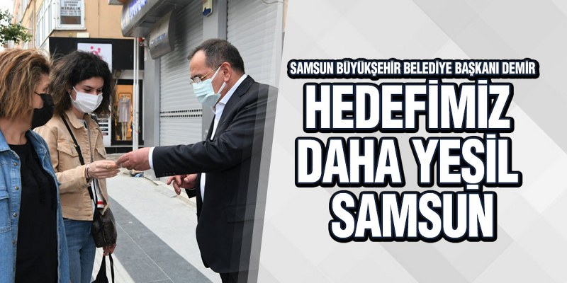 Başkan Demir, ‘Hedefimiz Daha Yeşil Samsun’