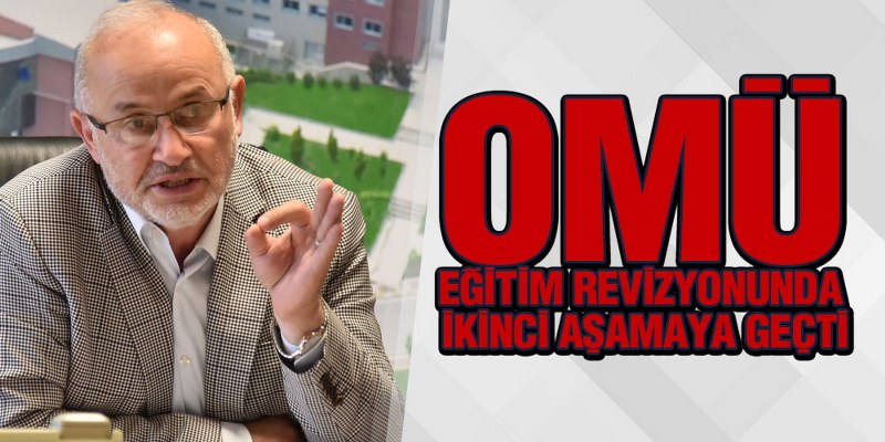 OMÜ, Eğitim Revizyonunda İkinci Aşamaya Geçti!