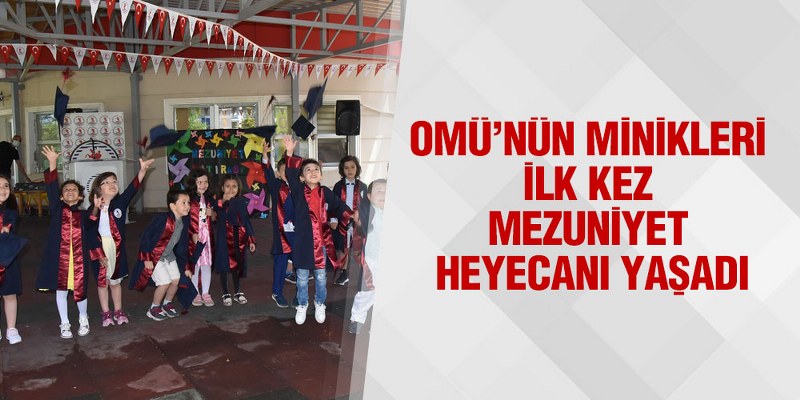 OMÜ’nün Minikleri İlk Kez Mezuniyet Heyecanı Yaşadı