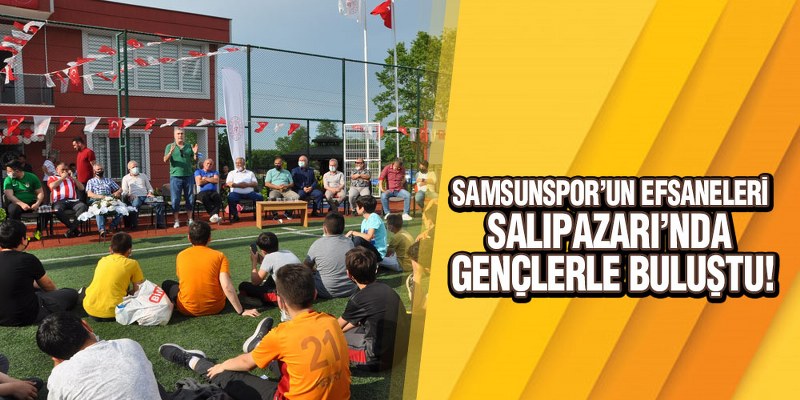 Samsunspor’un Efsaneleri Salıpazarı’nda Gençlerle Buluştu!