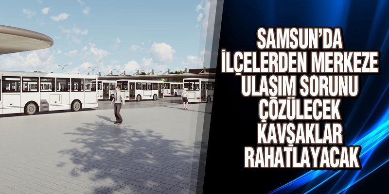Samsun Ulaşımında Kalıcı Çözüm