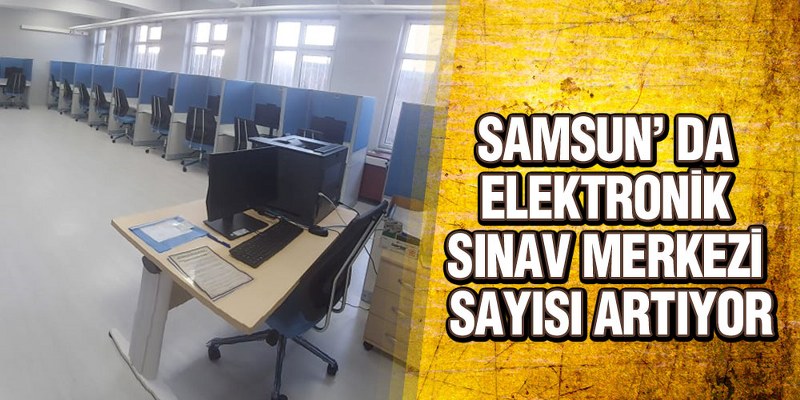 Samsun’ Da Elektronik Sınav Merkezi Sayısı Artıyor