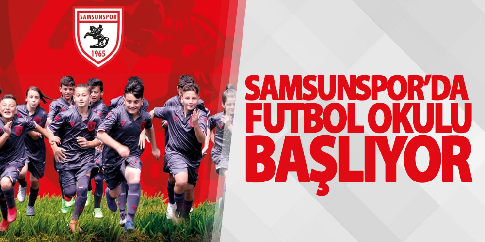 Samsunspor’da Futbol Okulu Başlıyor