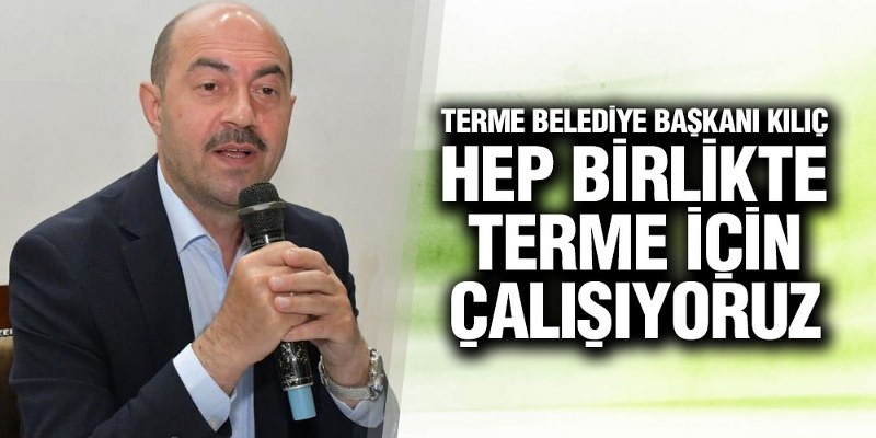 Başkan Kılıç Muhtarlarla buluştu