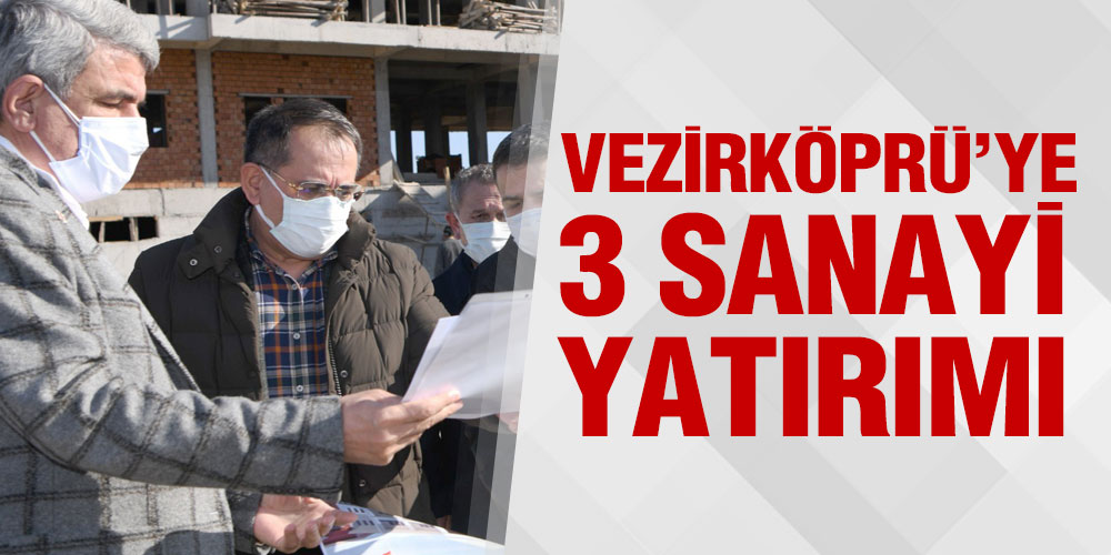 Vezirköprü’ye 3 Sanayi Yatırımı