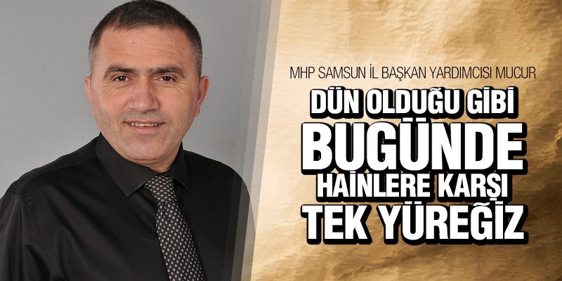 MHP’li Mucur’dan 15 Temmuz Mesajı