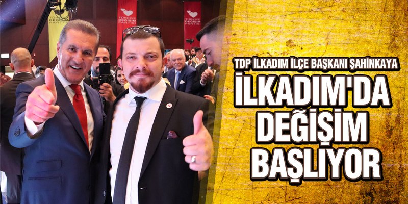 Şahinkaya, ‘Değişimin İlk Adımı Samsun’da Atılacak’