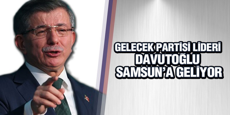 Davutoğlu Yarın Samsun’da