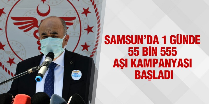 Samsun’da 1 Günde 55 Bin 555 Aşı Kampanyası Başladı