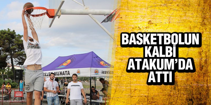 Basketbolun Kalbi Atakum’da Attı