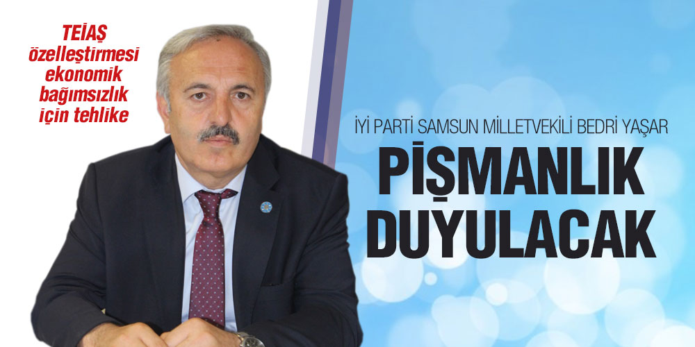 Milletvekili Bedri Yaşar, ‘Teiaş Özelleştirmesi Ulusal Güvenlik İçin Tehdit’