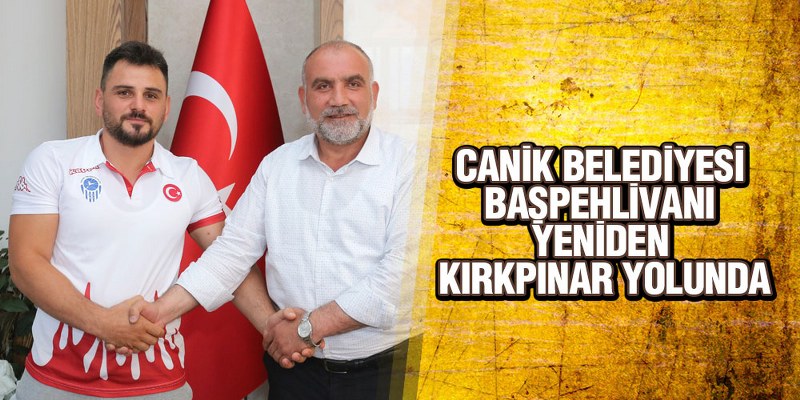 Canik Belediyesi Başpehlivanı Yeniden Kırkpınar Yolunda
