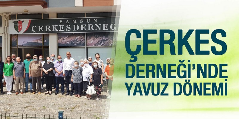 Çerkes Derneği’nde Yavuz Dönemi 